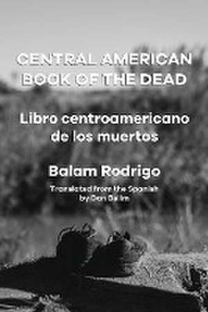 CENTRAL AMERICAN BOOK OF THE DEAD de Balam Rodrigo