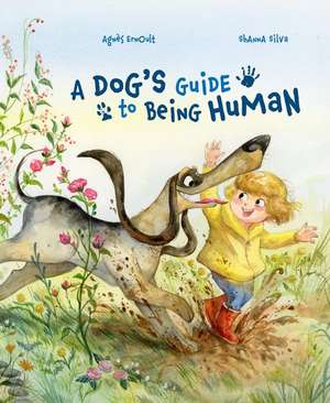 A Dog's Guide to Being Human de Shanna Silva