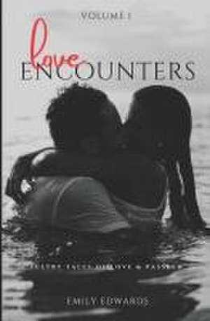 Love Encounters: Sultry Tales of Love & Passion: Volume 1 de Emily Edwards