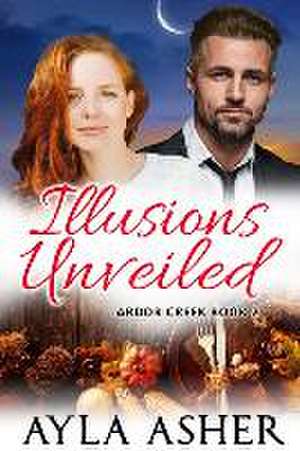 Illusions Unveiled de Ayla Asher