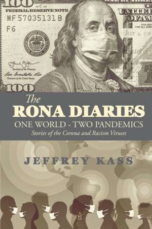 The Rona Diaries: One World, Two Pandemics de Jeffrey Kass