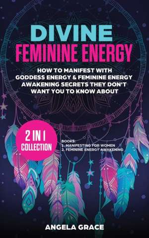 Divine Feminine Energy de Angela Grace