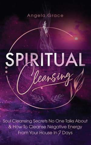 Spiritual Cleansing de Angela Grace