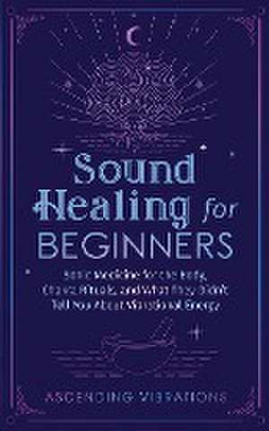 Sound Healing For Beginners de Ascending Vibrations