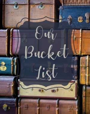 Our Bucket List de Teresa Rother