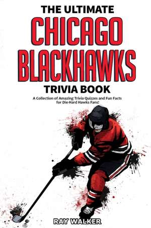 The Ultimate Chicago Blackhawks Trivia Book de Ray Walker