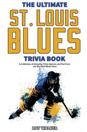 The Ultimate Saint Louis Blues Trivia Book de Ray Walker