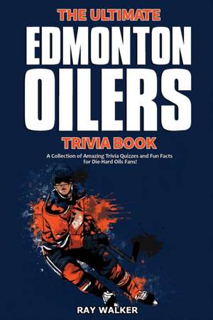 The Ultimate Edmonton Oilers Trivia Book de Ray Walker