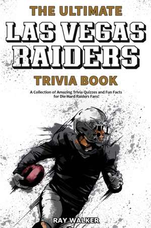 The Ultimate Las Vegas Raiders Trivia Book de Ray Walker