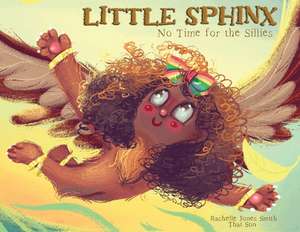 Little Sphinx: No Time for the Sillies de Rachelle Jones Smith