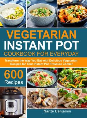 Vegetarian Instant Pot for Everyday de Nartte Benjamin