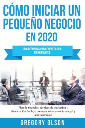 Cómo iniciar un pequeño negocio en 2020 de Gregory Olson