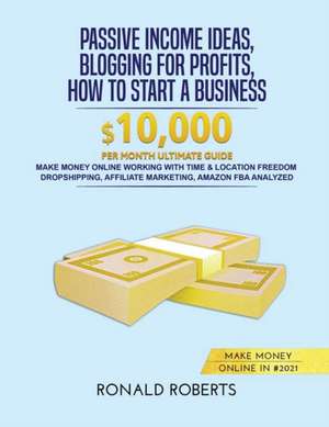 Passive Income Ideas, Blogging for Profits, How to Start a Business in #2021 de Ronald Roberts