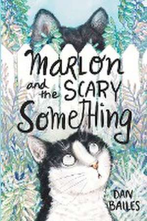 Marlon and the Scary Something de Dan Bailes