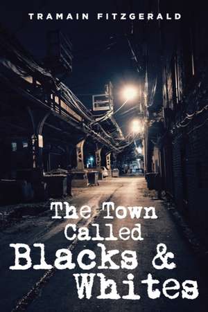 The Town Called Blacks and Whites de Tramain Fitzgerald