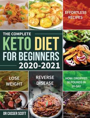 The Complete Keto Diet for Beginners 2020-2021 de Casser Scott