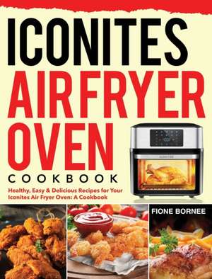 Iconites Air Fryer Oven Cookbook de Fione Bornee