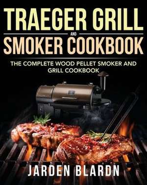 Traeger Grill & Smoker Cookbook de Jarden Blardn