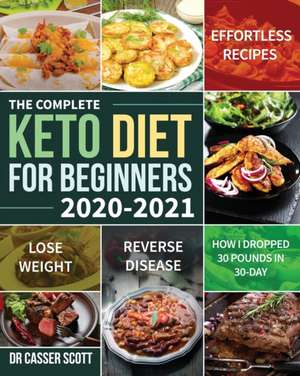 The Complete Keto Diet for Beginners 2020-2021 de Casser Scott