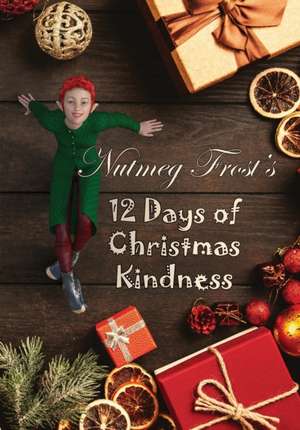 Nutmeg Frost's 12 Days of Christmas Kindness de Nutmeg Frost