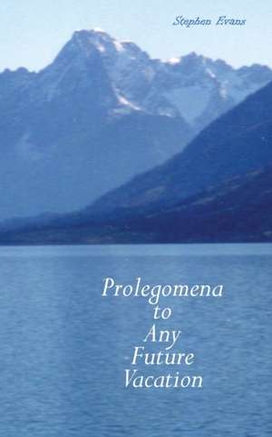 Prolegomena to Any Future Vacation de Stephen Evans