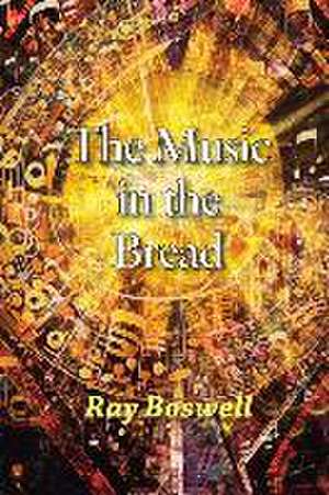 The Music in the Bread de Ray Boswell