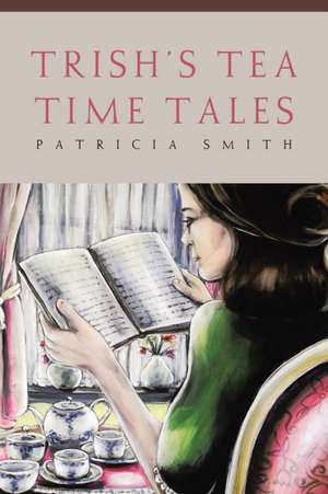 Trish's Tea Time Tales de Patricia Smith