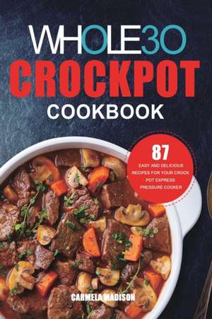 The Whole30 Crockpot Cookbook de Carmela Madison