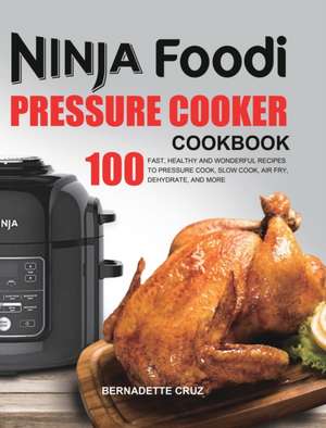 The Ninja Foodi Pressure C¿¿k¿r Cookbook de Bernadette Cruz