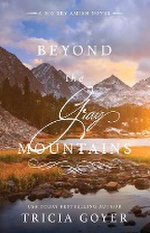 Beyond the Gray Mountains de Tricia Goyer