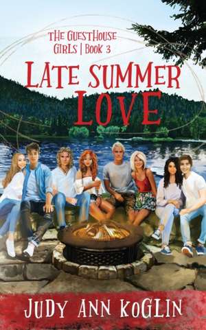 Late Summer Love Book Three in The Guesthouse Girls series de Judy Ann Koglin