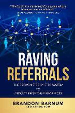 Raving Referrals: The Proven Step-By-Step System to Attract Profitable Prospects de Brandon Barnum