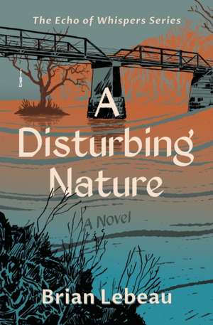 A Disturbing Nature de Brian Lebeau