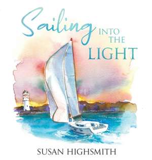 Sailing into the Light de Susan Highsmith