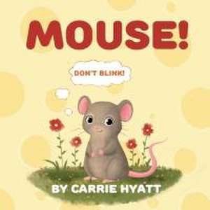 MOUSE! de Carrie Hyatt