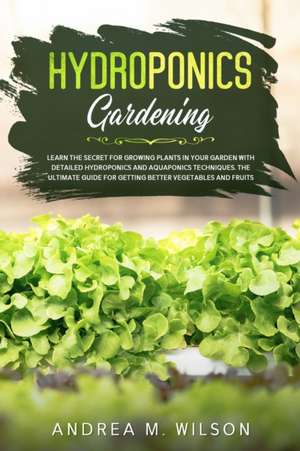 HYDROPONICS GARDENING de Andrea M. Wilson