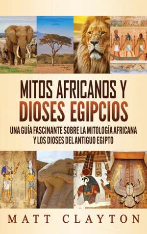 Mitos africanos y dioses egipcios de Matt Clayton