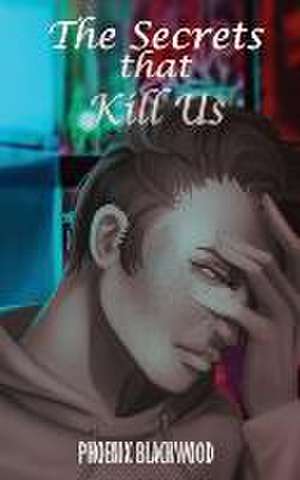 The Secrets that Kill Us de Phoenix Blackwood