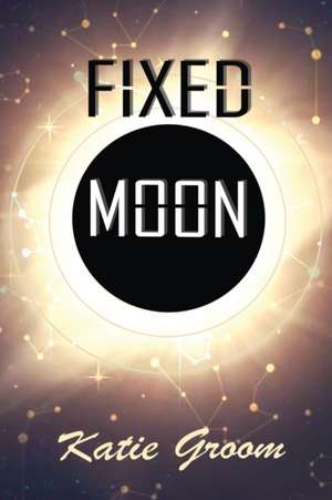 Fixed Moon de Katie Groom