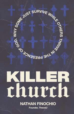 Killer Church: Why Some Just Survive and Others Thrive in the Presence of God de Nathan Finochio