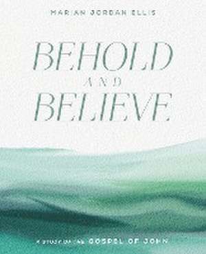 Behold and Believe de Marian Jordan Ellis