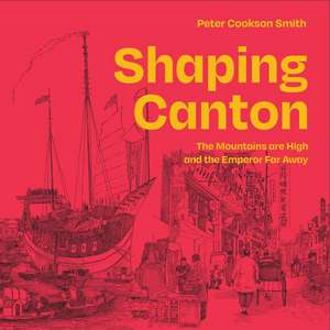 SHAPING CANTON de Dr. Peter Cookson Smith