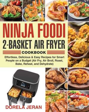 Ninja Foodi 2-Basket Air Fryer Cookbook de Dorela Jeran