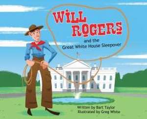 Will Rogers and the Great White House Sleepover de Bart Taylor