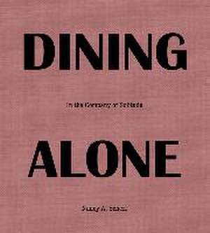 Dining Alone: In the Company of Solitude de Nancy Scherl