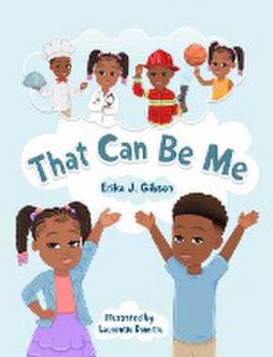 That Can Be Me de Erika J Gibson