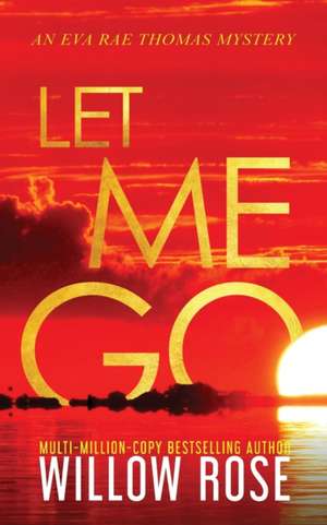 Let Me Go de Willow Rose