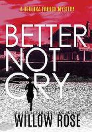 Better Not Cry de Willow Rose