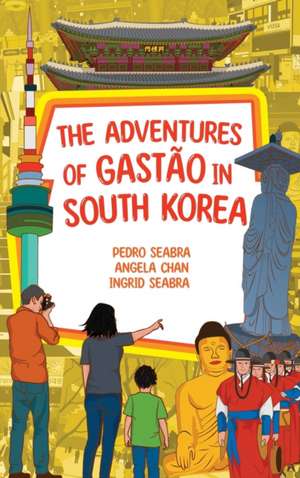 The Adventures of Gastão in South Korea de Ingrid Seabra