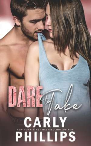 Dare to Take de Carly Phillips